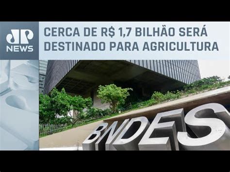 Bndes Libera Mais De R Bilh Es Para O Plano Safra Youtube