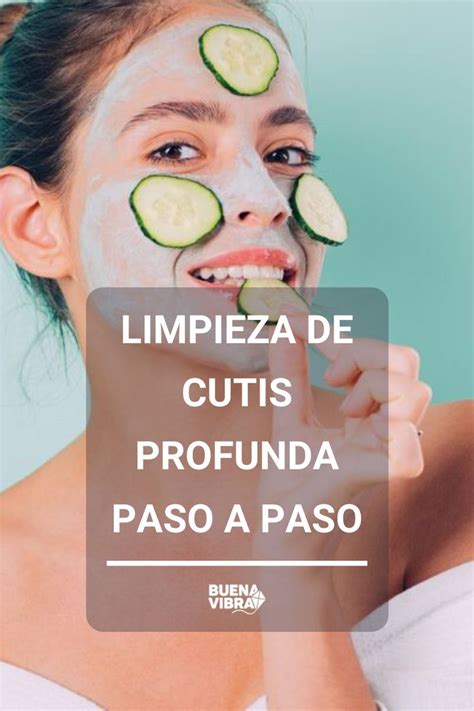 Limpieza de cutis profunda cómo hacerla paso a paso Cutis