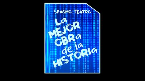 Resumen La Mejor Obra De La Historia Spasmo Teatro On Vimeo