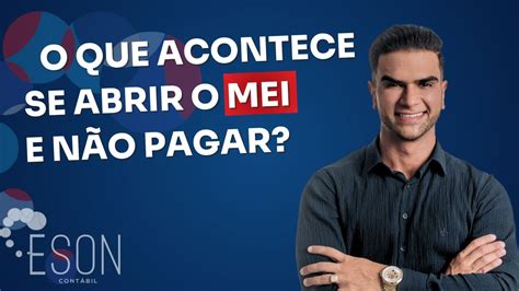 O Que Acontece Se Não Pagar O Mei - O QUE ACONTECE SE ABRIR O MEI E NÃO PAGAR? - YouTube