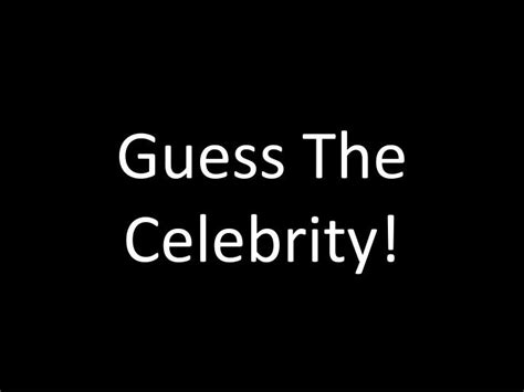 PPT - Guess The Celebrity! PowerPoint Presentation, free download - ID ...