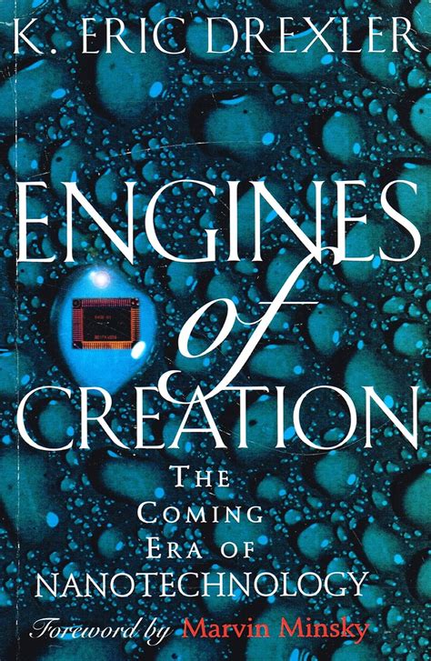 Engines Of Creation The Coming Era Of Nanotechnology Forew By Marvin