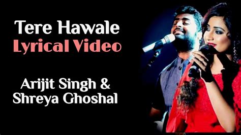 Tere Hawaale Arijit Shreya Duet Lyrics Arijit Singh Shreya