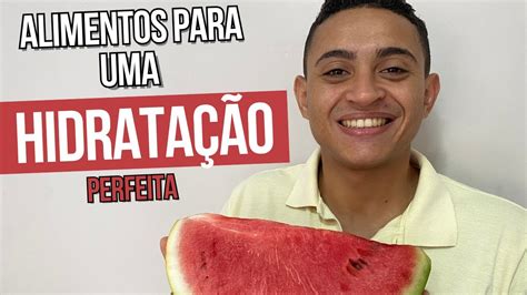 Alimentos Para Uma Hidrata O Perfeita Mantenha Se Hidratado E