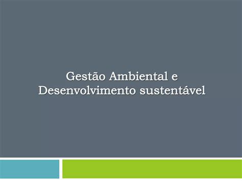 Gest O Ambiental E Desenvolvimento Sustent Vel Ppt