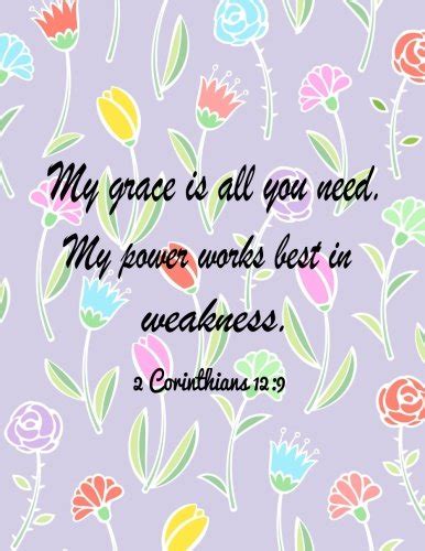 My Grace Is All You Need My Power Works Best In Weakness Quotes