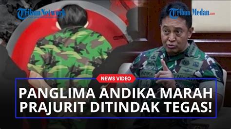 PANGLIMA Jenderal Andika Marah Perintah Tindak Tegas Prajurit TNI