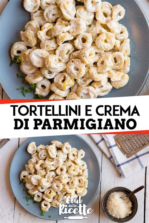 Ricetta Tortellini Alla Crema Di Parmigiano Il Club Delle Ricette