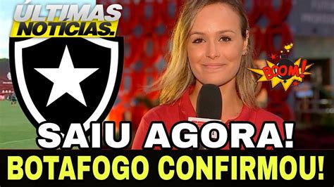 Saiu Agora Botafogo Confirmou Ultimas Noticias Do Botafogo De Hoje