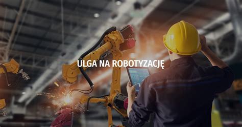 Ulga Na Robotyzacj Przemys Ow W Roku Ask Finance