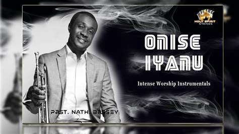 Powerful Worship Instrumentals Onise Iyanu Pastor Nathaniel Bassey Youtube