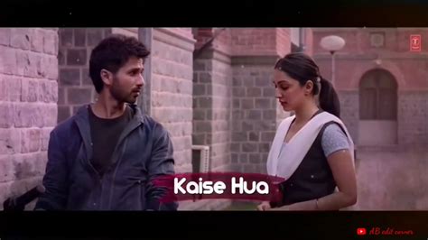 Kaise Hua Kabir Singh Song Whatsapp Status New Song 2019 1080p Youtube