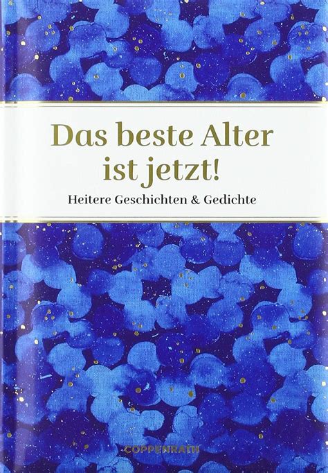 Das Beste Alter Ist Jetzt Heitere Geschichten Gedichte Edizione