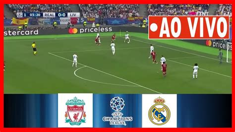 Liverpool X Real Madrid Ao Vivo Imagens Jogo De Hoje Assista