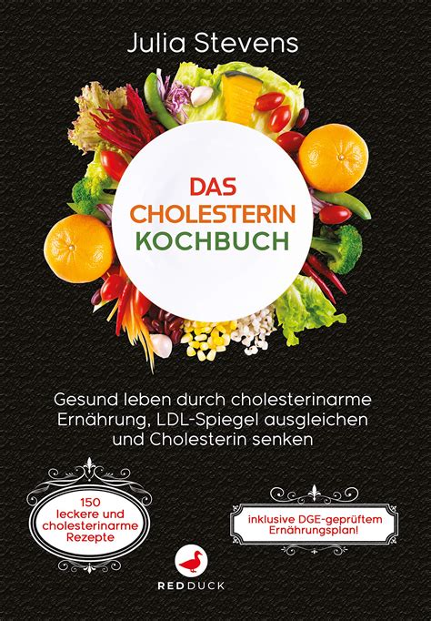 DAS CHOLESTERIN KOCHBUCH Gesund leben durch cholesterinarme Ernährung