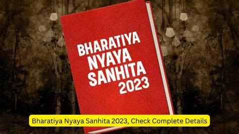 Bharatiya Nyaya Sanhita 2023 Check Complete Details