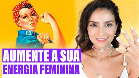 Maneiras De Aumentar A Sua Energia Feminina Youtube