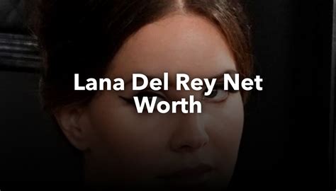 what's lana del rey's net worth
