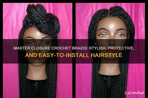 Master Closure Crochet Braids: Stylish, Protective, And Easy-To-Install Hairstyle | CyCrochet