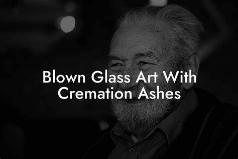 Blown Glass Art With Cremation Ashes - Eulogy Assistant