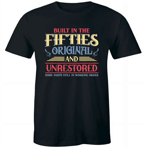 Built In The Fifties Original And Unrestored Tee Born In 50s Birthday T