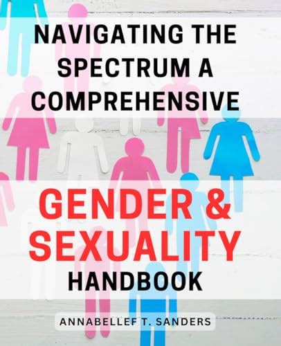 Navigating The Spectrum A Comprehensive Gender And Sexuality Handbook Understanding Diversity