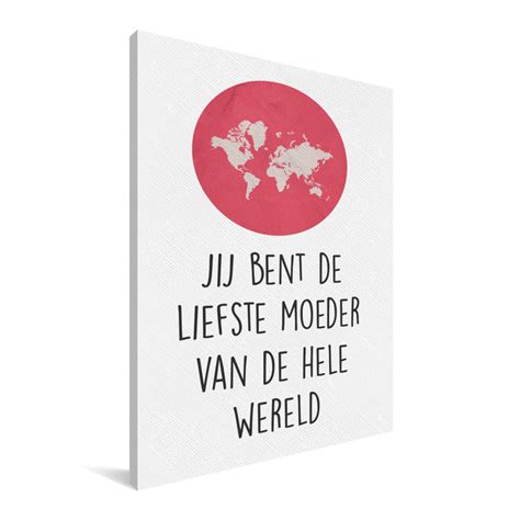 Moederdag Jij Bent De Liefste Moeder Van De Hele Wereld Canvas