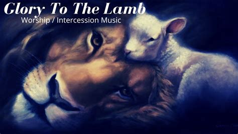 Glory To The Lamb Worship Intercession Music YouTube