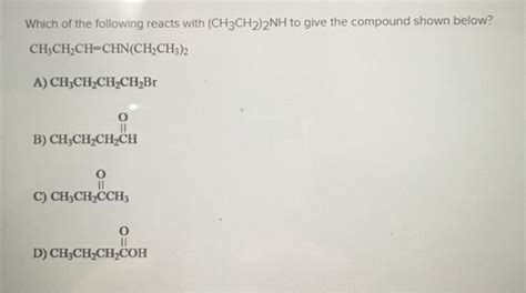 Solved Which Of The Following Reacts With Ch3ch22nh To