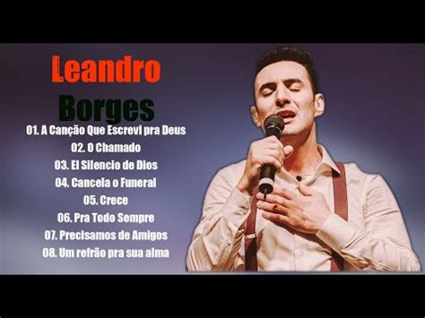 Leandro Borges As Melhores Gospel E Músicas Novas 2022 YouTube