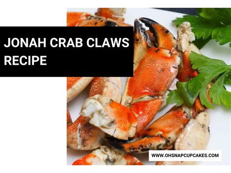 Jonah Crab Claws Recipe - Oh Snap! Cupcakes