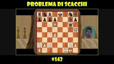 Problema Di Scacchi 142 YouTube