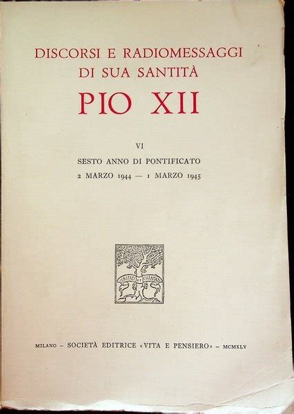 Discorsi E Radiomessaggi Di Sua Santit Pio Xii Vi Sesto Anno Di