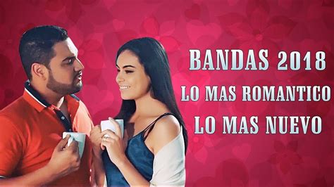 Bandas 2018 Lo Mas Romantico Lo Mejor Y Lo Mas Nuevo Mejores