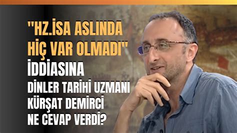 Hz İsa Aslında Hiç Var Olmadı İddiasına Dinler Tarihi Uzmanı Kürşat