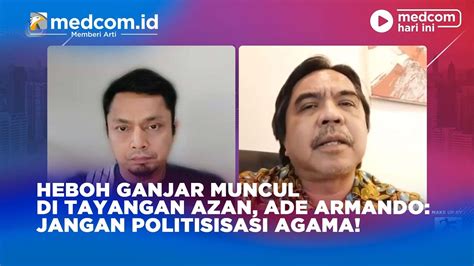 HEBOH GANJAR MUNCUL DI TAYANGAN AZAN ADE ARMANDO JANGAN POLITISISASI