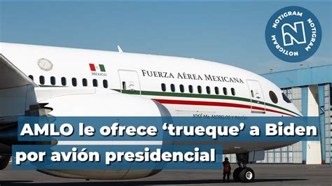 AMLO le ofrece trueque a Joe Biden sobre avión presidencial YouTube