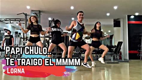 Papi Chulo Te Traigo El Mmmm Lorna Buging Dance Fitness Youtube