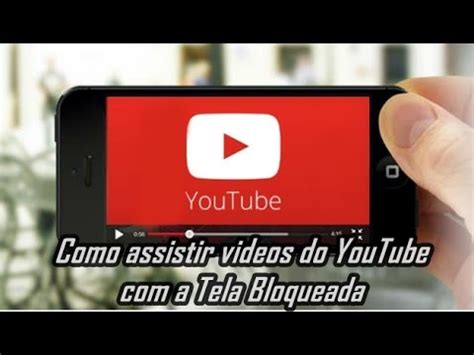 Como Assistir Videos Do YouTube A Tela Bloqueada YouTube