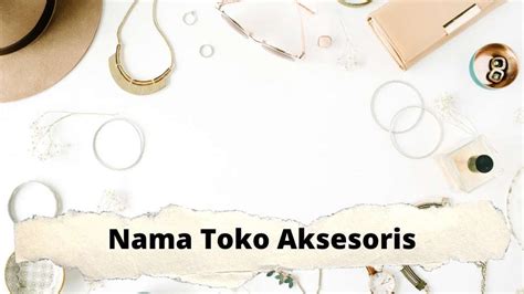 73 Nama Toko Aksesoris Wanita Yang Aesthetic Dan Lucu