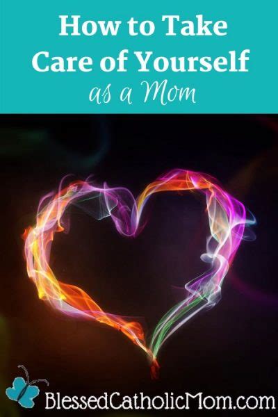 How To Take Care Of Yourself As A Mom Blessed Catholic Mom Nurture