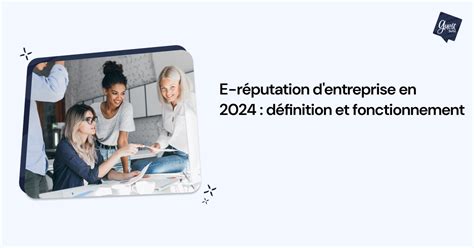 E réputation d entreprise en 2024 définition et fonctionnement