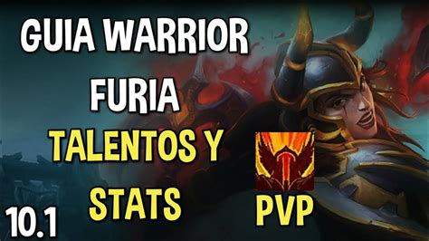 GUIA GUERRERO FURIA PVP WoW Dragonflight 10 1 Stats Talentos