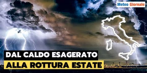 Meteo La Rottura DellEstate Pronta A Stravolgere Agosto Le