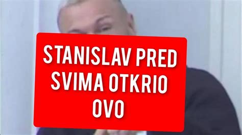 STANISLAV PRED SVIMA OTKRIO OVO CELA ZADRUGA ŠOKIRANA YouTube