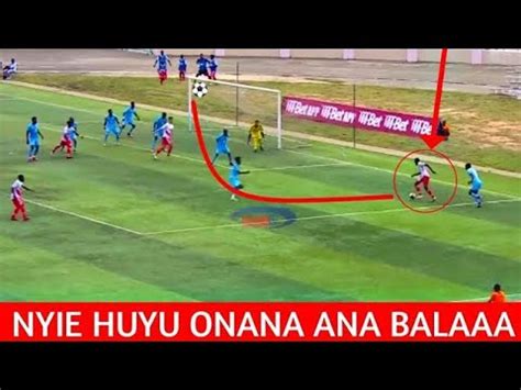 Nyiee Huyu Onana Tazama Goli La Kwanza Alicho Kifanya Onana Youtube