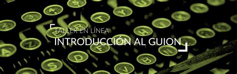 Taller De Introducci N Al Gui N En Linea Academia De Cine