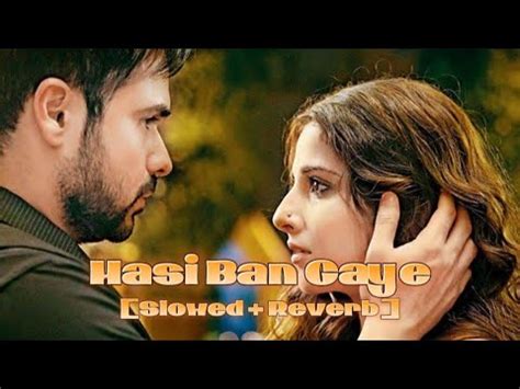 Hasi Ban Gaye Slowed Reverb Hamari Adhuri Kahani Perfectly