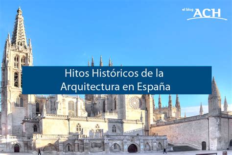 Hitos Históricos De La Arquitectura En España Blog Paneles Ach