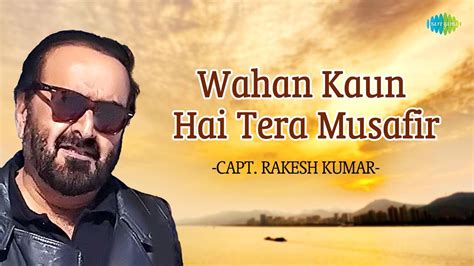 Wahan Kaun Hai Tera Musafir Capt Rakesh Kumar Hindi Cover Song